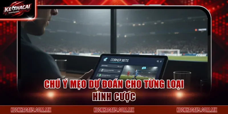 Chú ý mẹo dự đoán cho từng loại hình cược