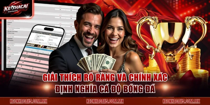 Giải thích rõ ràng và chính xác định nghĩa cá độ bóng đá