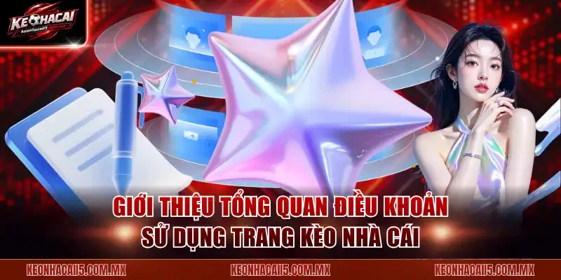 Giới thiệu tổng quan điều khoản sử dụng trang Kèo nhà cái