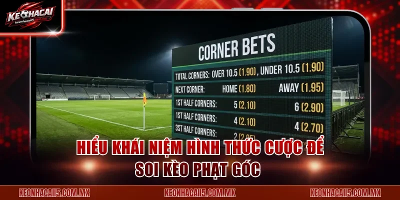 Hiểu khái niệm hình thức cược để soi kèo phạt góc