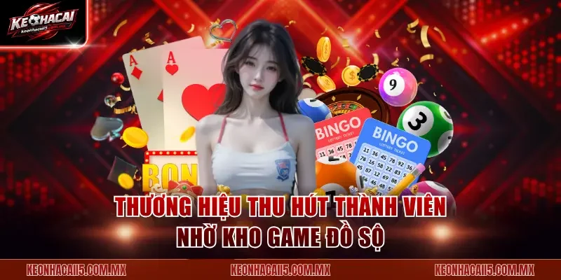 Thương hiệu thu hút thành viên nhờ kho game đồ sộ
