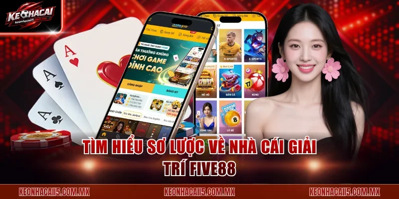 Tìm hiểu sơ lược về nhà cái giải trí Five88