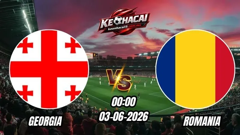 Soi Kèo Georgia vs Romania 00h00 - 03/06/2026