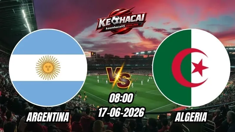 Soi Kèo Argentina vs Algeria 08h00 - 17/06/2026