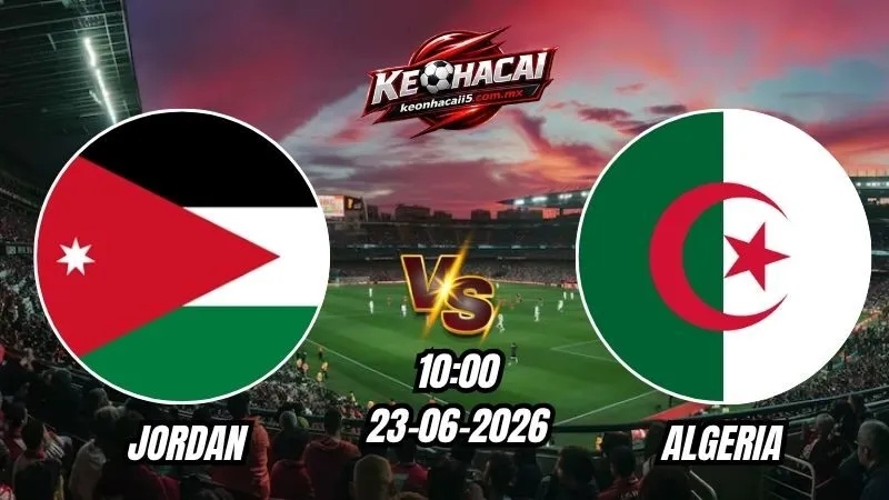 Soi Kèo Jordan vs Algeria 10h00 - 23/06/2026
