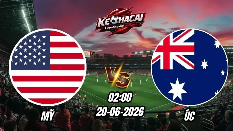 Soi Kèo Mỹ vs Úc 02h00 - 20/06/2026